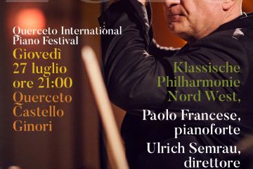 27/07 GIO/THU | PIANOFESTIVAL |21.00| Querceto (Montecatini VdC) – Castello Ginori |15€| Paolo Francese | ITA| pianoforte | Klassische Philharmonie Nord West | DEU | W.A. Mozart, F.J. Haydn